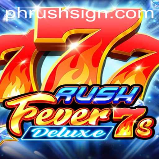 RushFever7sDeluxe: Diving into the World of PHRush Gaming
